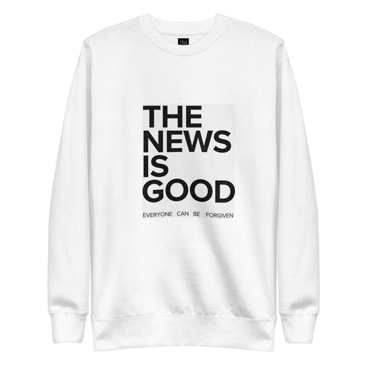 THE GOOD NEW IS PREMIUM SWEATSHIRT